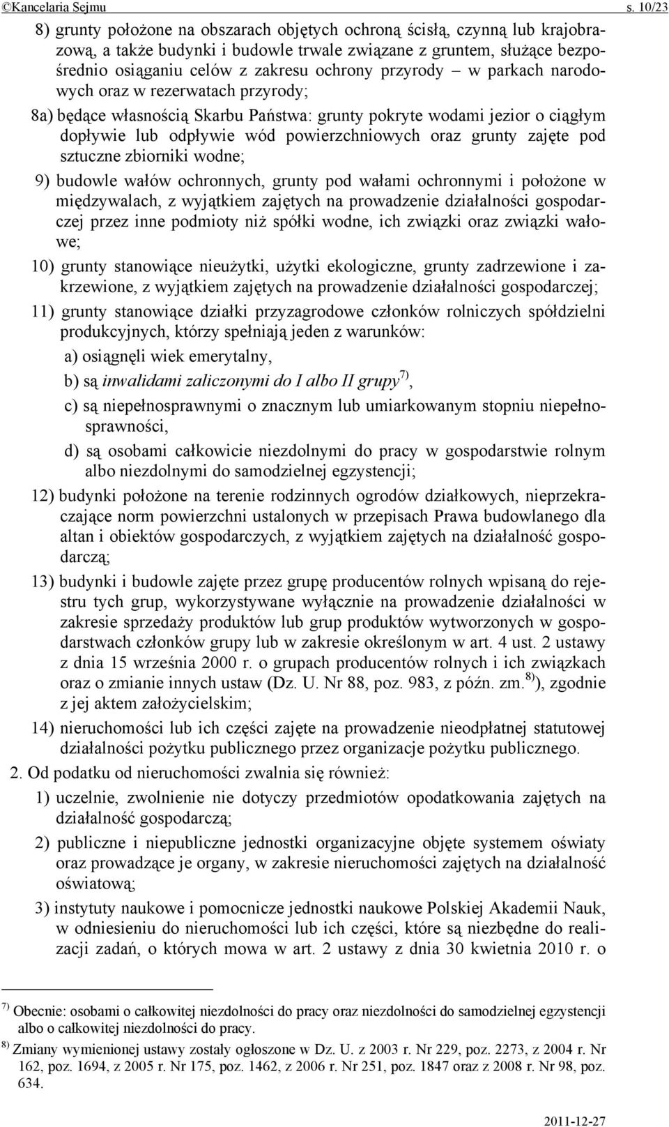 przyrody w parkach narodowych oraz w rezerwatach przyrody; 8a) będące własnością Skarbu Państwa: grunty pokryte wodami jezior o ciągłym dopływie lub odpływie wód powierzchniowych oraz grunty zajęte