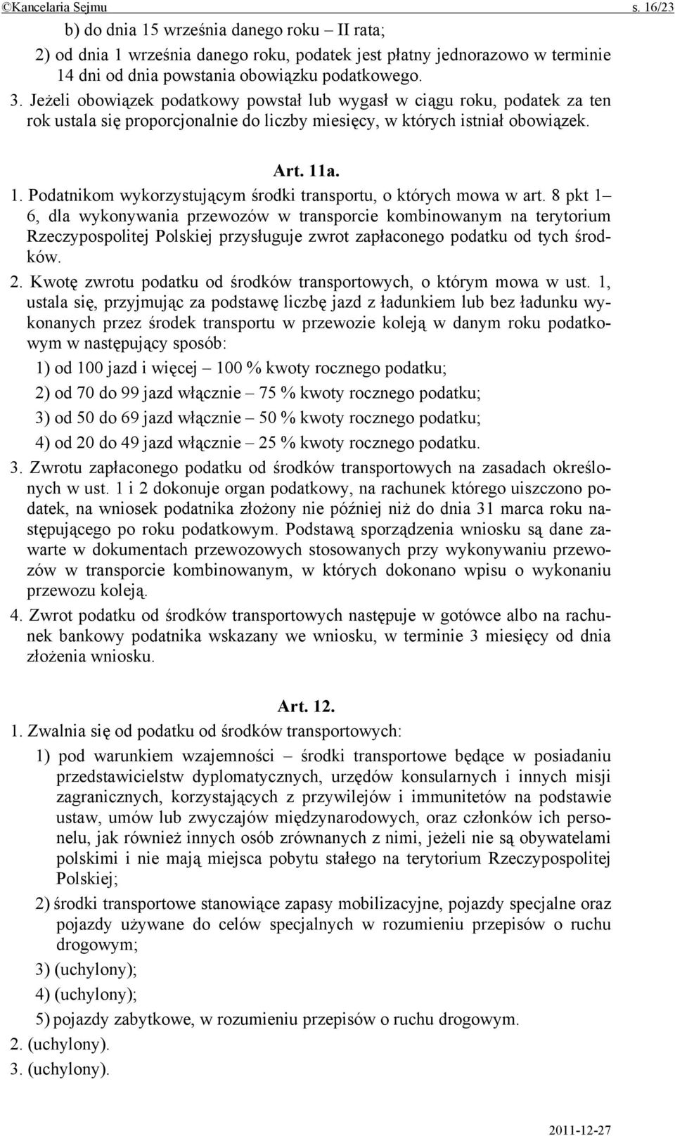 a. 1. Podatnikom wykorzystującym środki transportu, o których mowa w art.