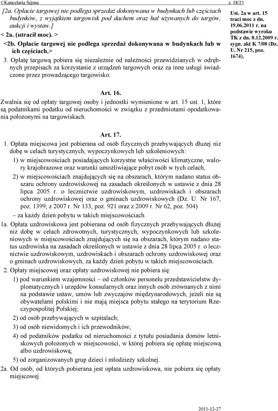 Opłatę targową pobiera się niezależnie od należności przewidzianych w odrębnych przepisach za korzystanie z urządzeń targowych oraz za inne usługi świadczone przez prowadzącego targowisko. Ust.