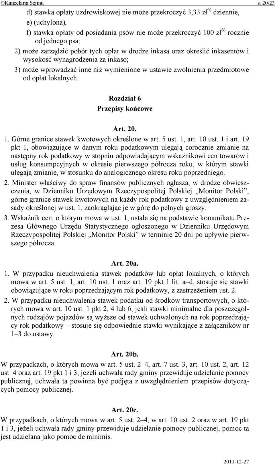 zarządzić pobór tych opłat w drodze inkasa oraz określić inkasentów i wysokość wynagrodzenia za inkaso; 3) może wprowadzać inne niż wymienione w ustawie zwolnienia przedmiotowe od opłat lokalnych.