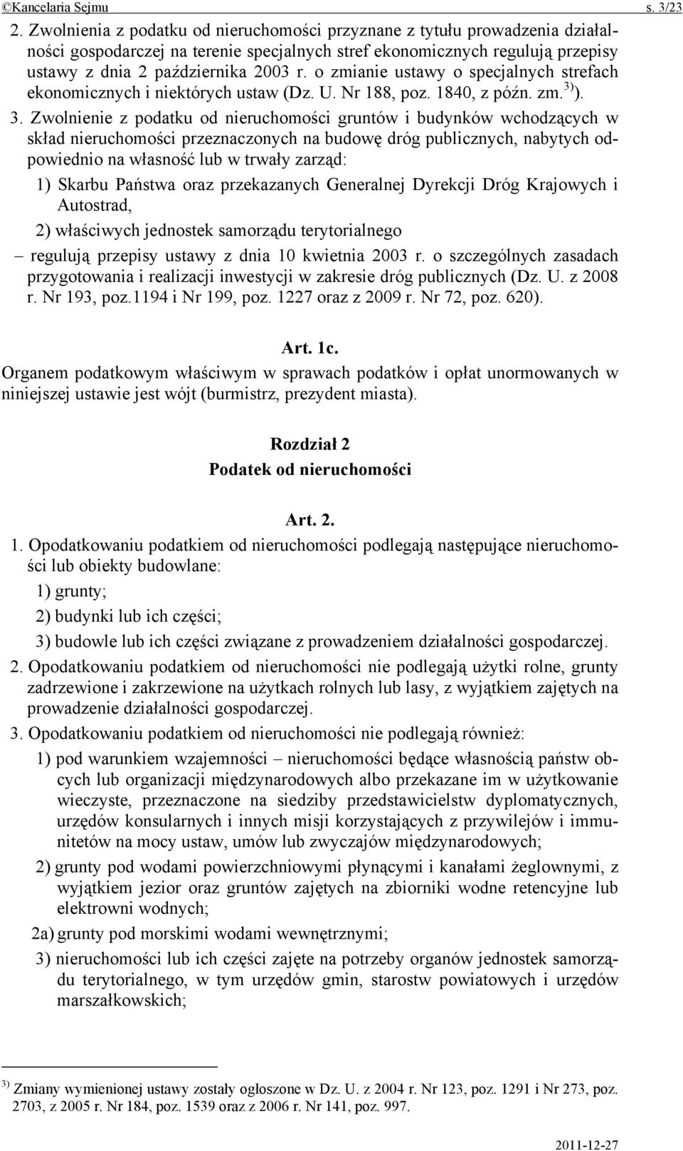 o zmianie ustawy o specjalnych strefach ekonomicznych i niektórych ustaw (Dz. U. Nr 188, poz. 1840, z późn. zm. 3)