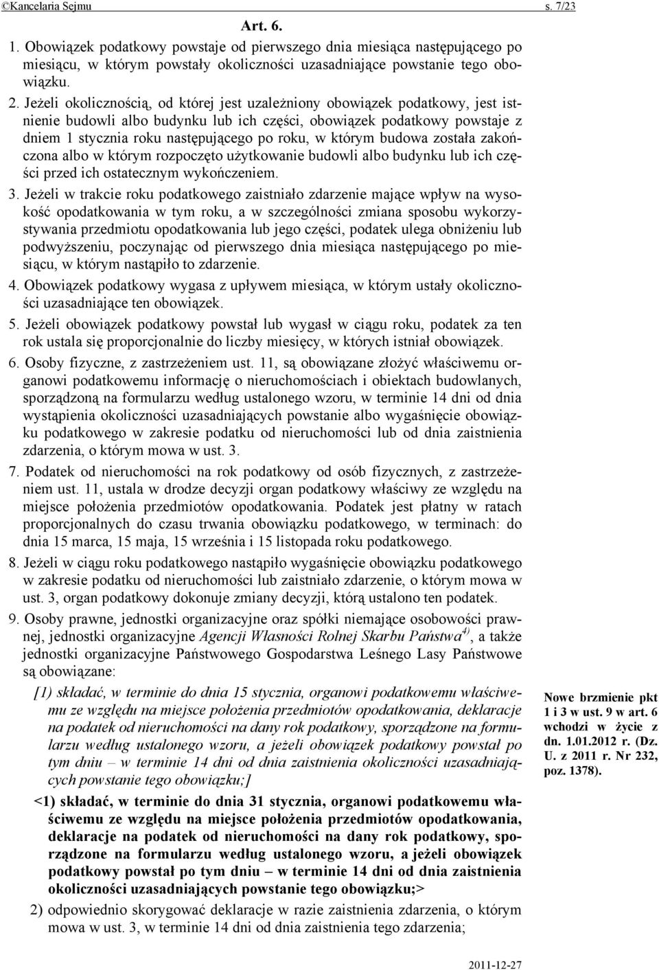 którym budowa została zakończona albo w którym rozpoczęto użytkowanie budowli albo budynku lub ich części przed ich ostatecznym wykończeniem. 3.