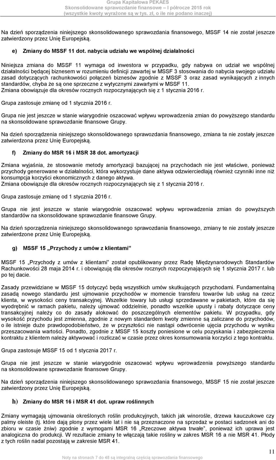 MSSF 3 stosowania do nabycia swojego udziału zasad dotyczących rachunkowości połączeń biznesów zgodnie z MSSF 3 oraz zasad wynikających z innych standardów, chyba że są one sprzeczne z wytycznymi