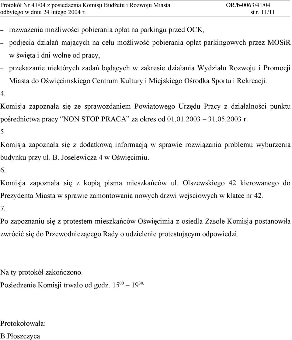 niektórych zadań będących w zakresie działania Wydziału Rozwoju i Promocji Miasta do Oświęcimskiego Centrum Kultury i Miejskiego Ośrodka Sportu i Rekreacji. 4.