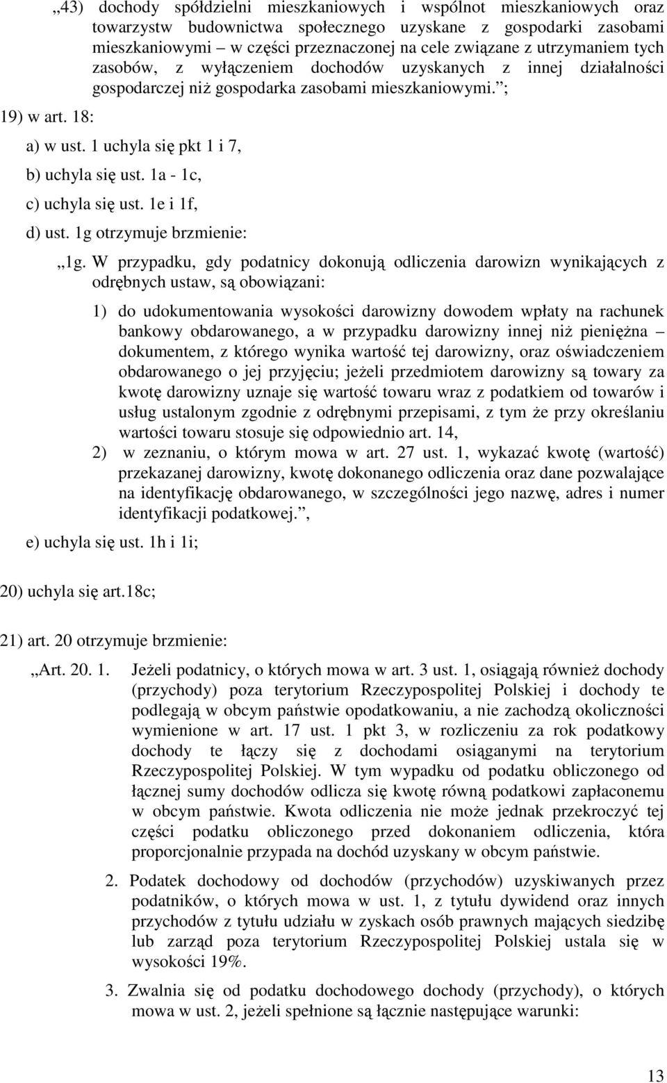 utrzymaniem tych zasobów, z wyłączeniem dochodów uzyskanych z innej działalności gospodarczej niŝ gospodarka zasobami mieszkaniowymi. ; a) w ust. 1 uchyla się pkt 1 i 7, b) uchyla się ust.