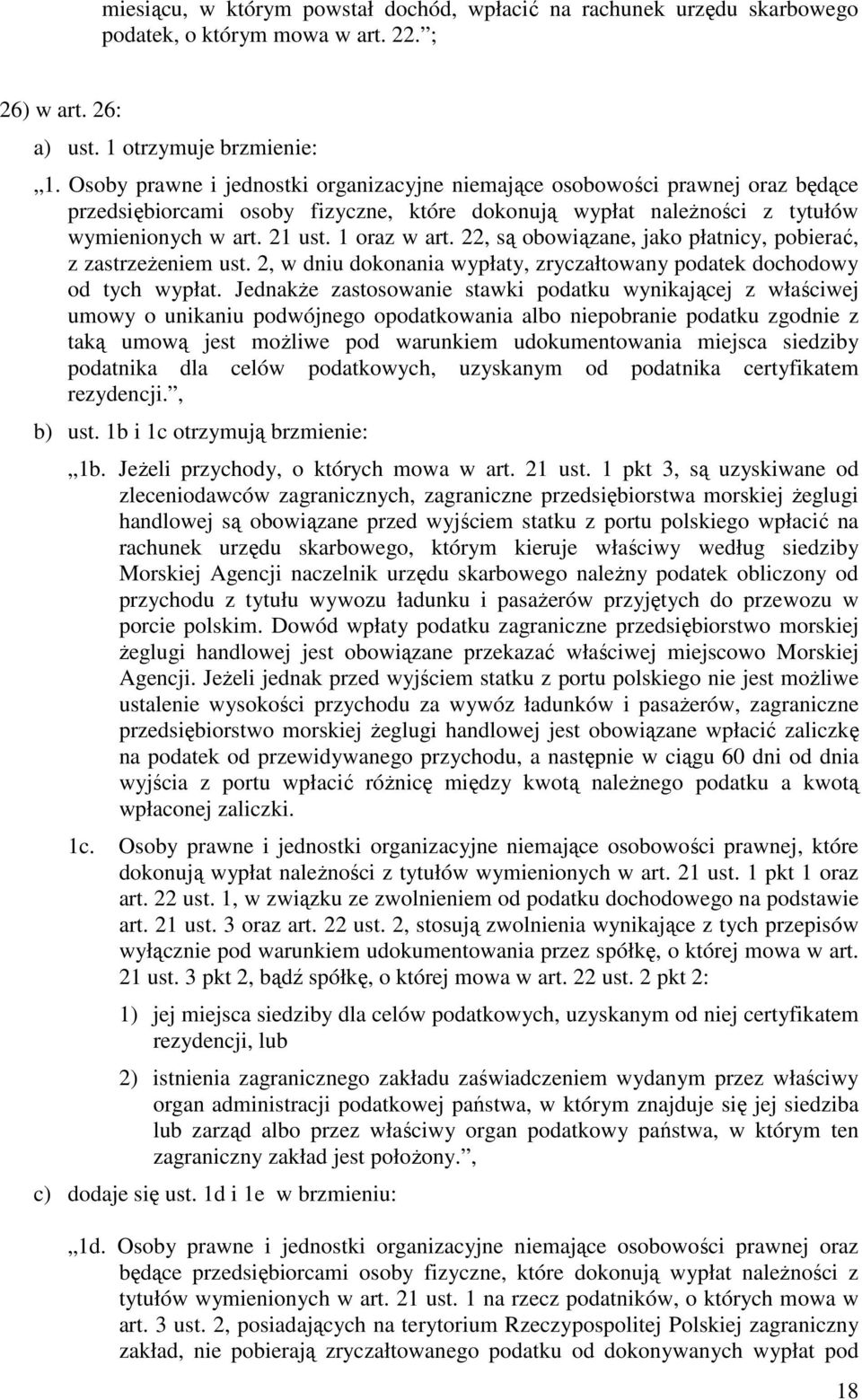 22, są obowiązane, jako płatnicy, pobierać, z zastrzeŝeniem ust. 2, w dniu dokonania wypłaty, zryczałtowany podatek dochodowy od tych wypłat.