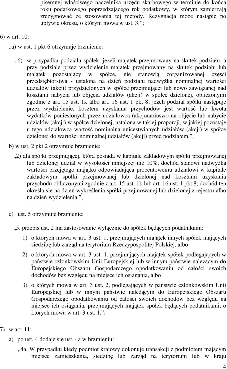 1 pkt 6 otrzymuje brzmienie: 6) w przypadku podziału spółek, jeŝeli majątek przejmowany na skutek podziału, a przy podziale przez wydzielenie majątek przejmowany na skutek podziału lub majątek