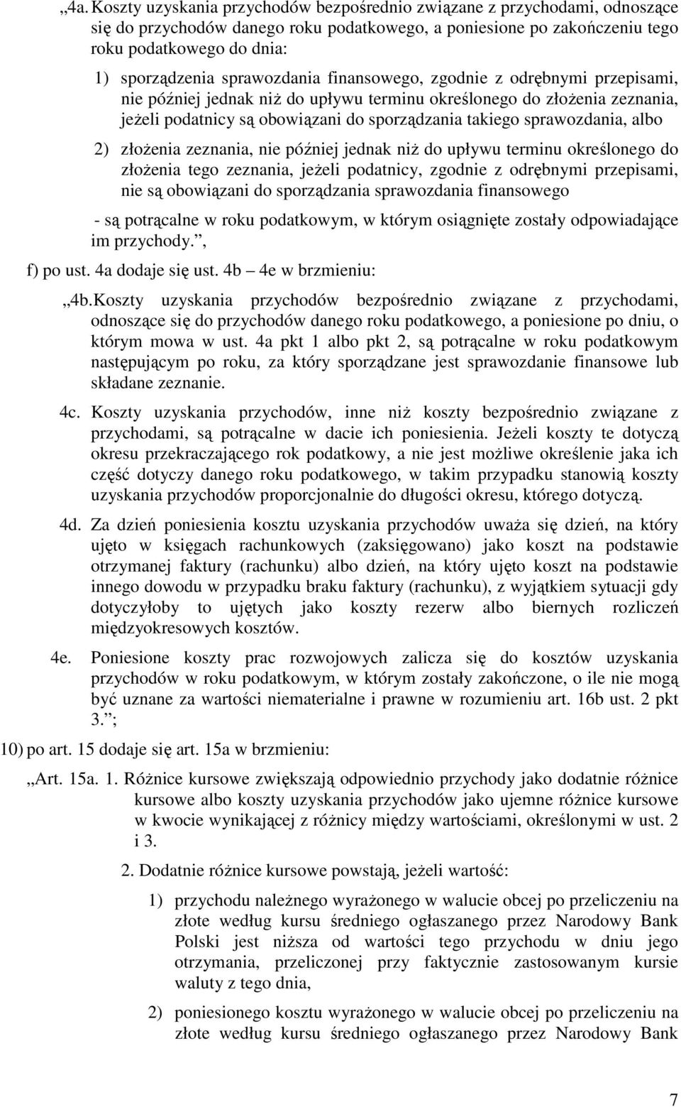 sprawozdania, albo 2) złoŝenia zeznania, nie później jednak niŝ do upływu terminu określonego do złoŝenia tego zeznania, jeŝeli podatnicy, zgodnie z odrębnymi przepisami, nie są obowiązani do