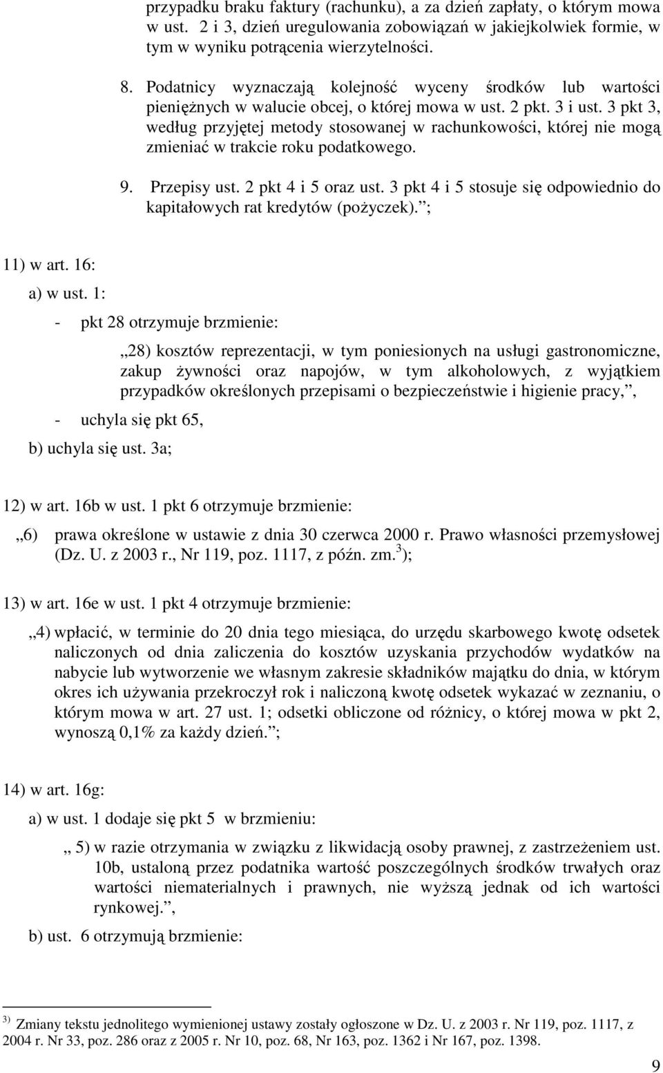 3 pkt 3, według przyjętej metody stosowanej w rachunkowości, której nie mogą zmieniać w trakcie roku podatkowego. 9. Przepisy ust. 2 pkt 4 i 5 oraz ust.