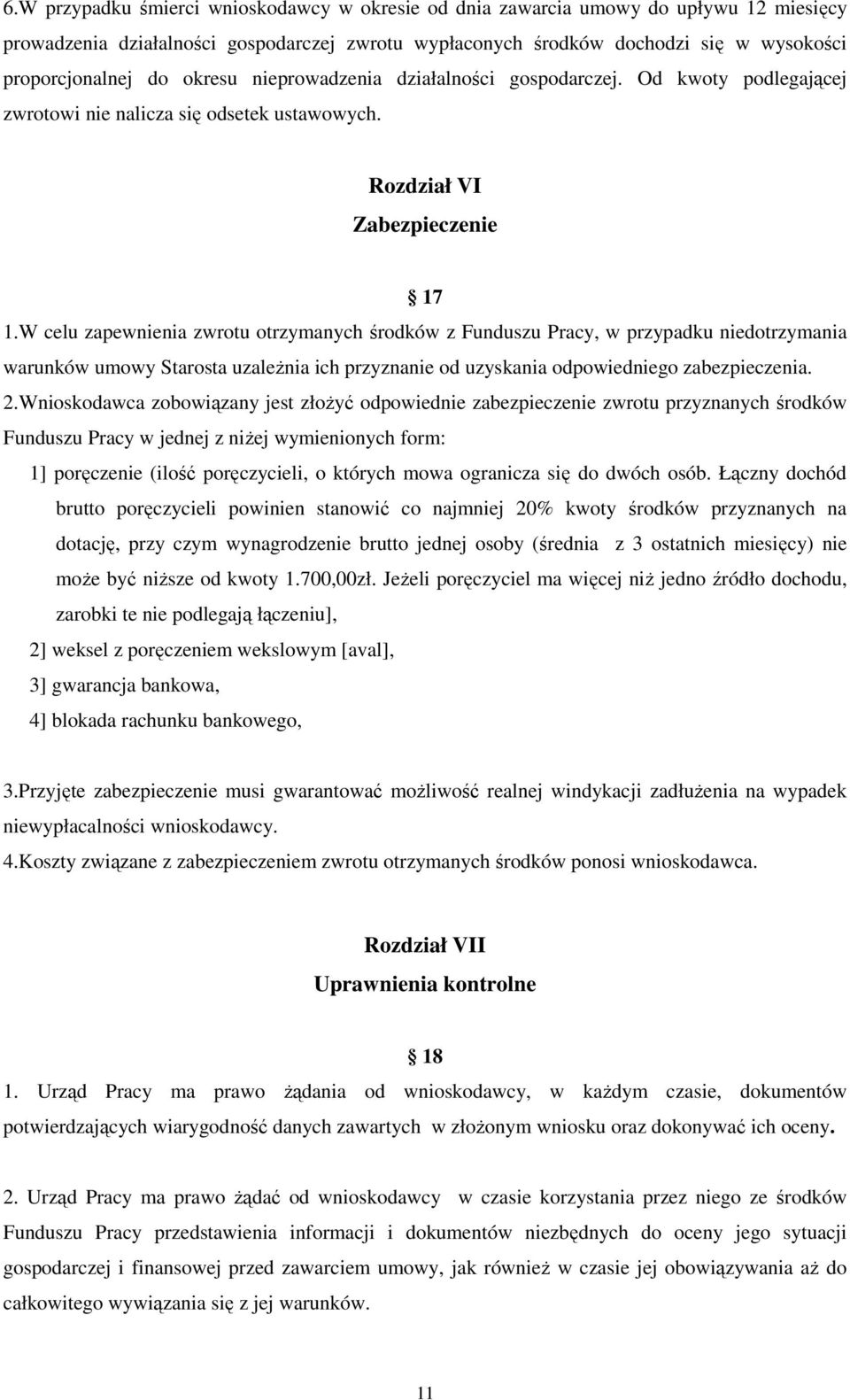 W celu zapewnienia zwrotu otrzymanych środków z Funduszu Pracy, w przypadku niedotrzymania warunków umowy Starosta uzależnia ich przyznanie od uzyskania odpowiedniego zabezpieczenia. 2.