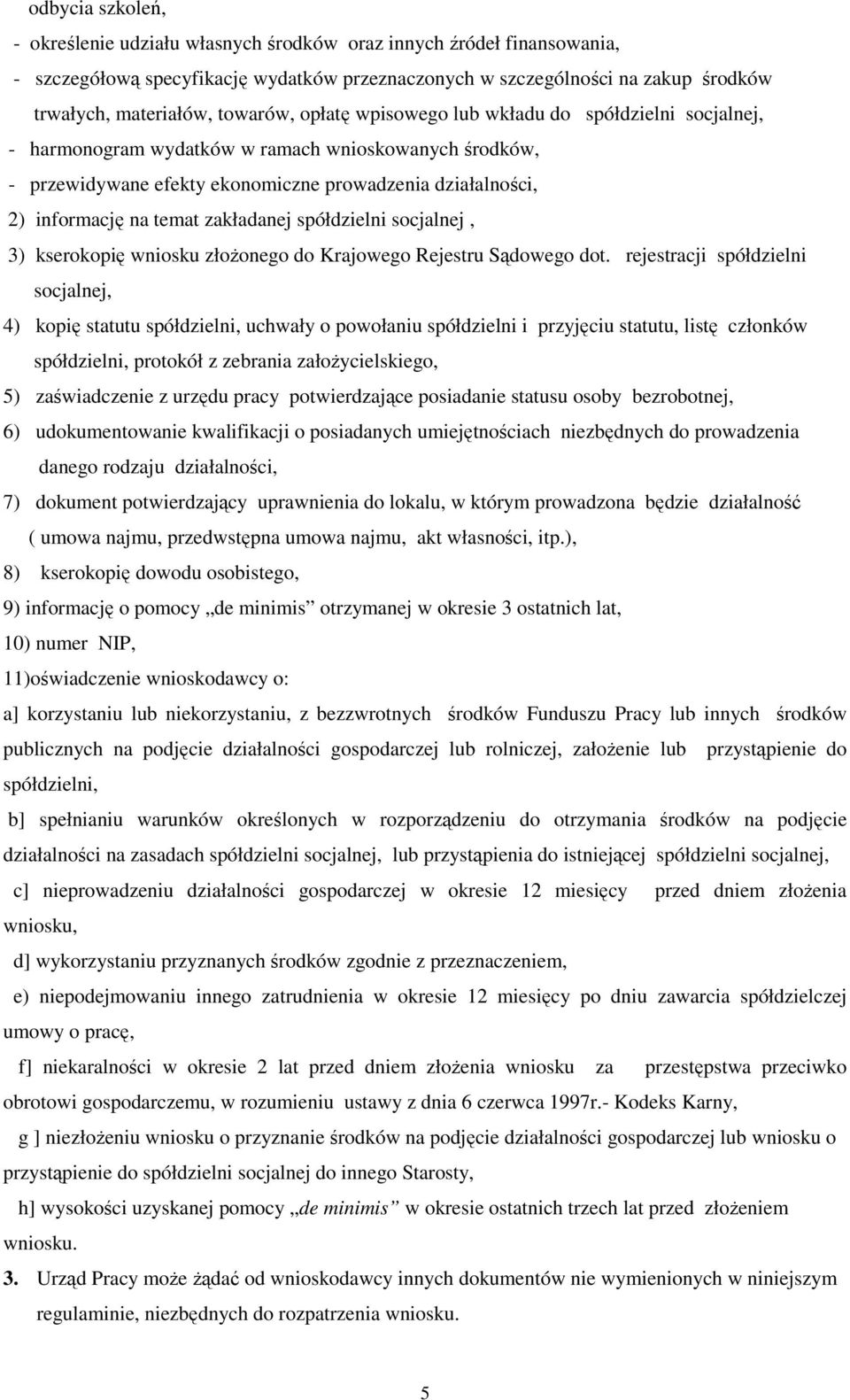 temat zakładanej spółdzielni socjalnej, 3) kserokopię wniosku złożonego do Krajowego Rejestru Sądowego dot.