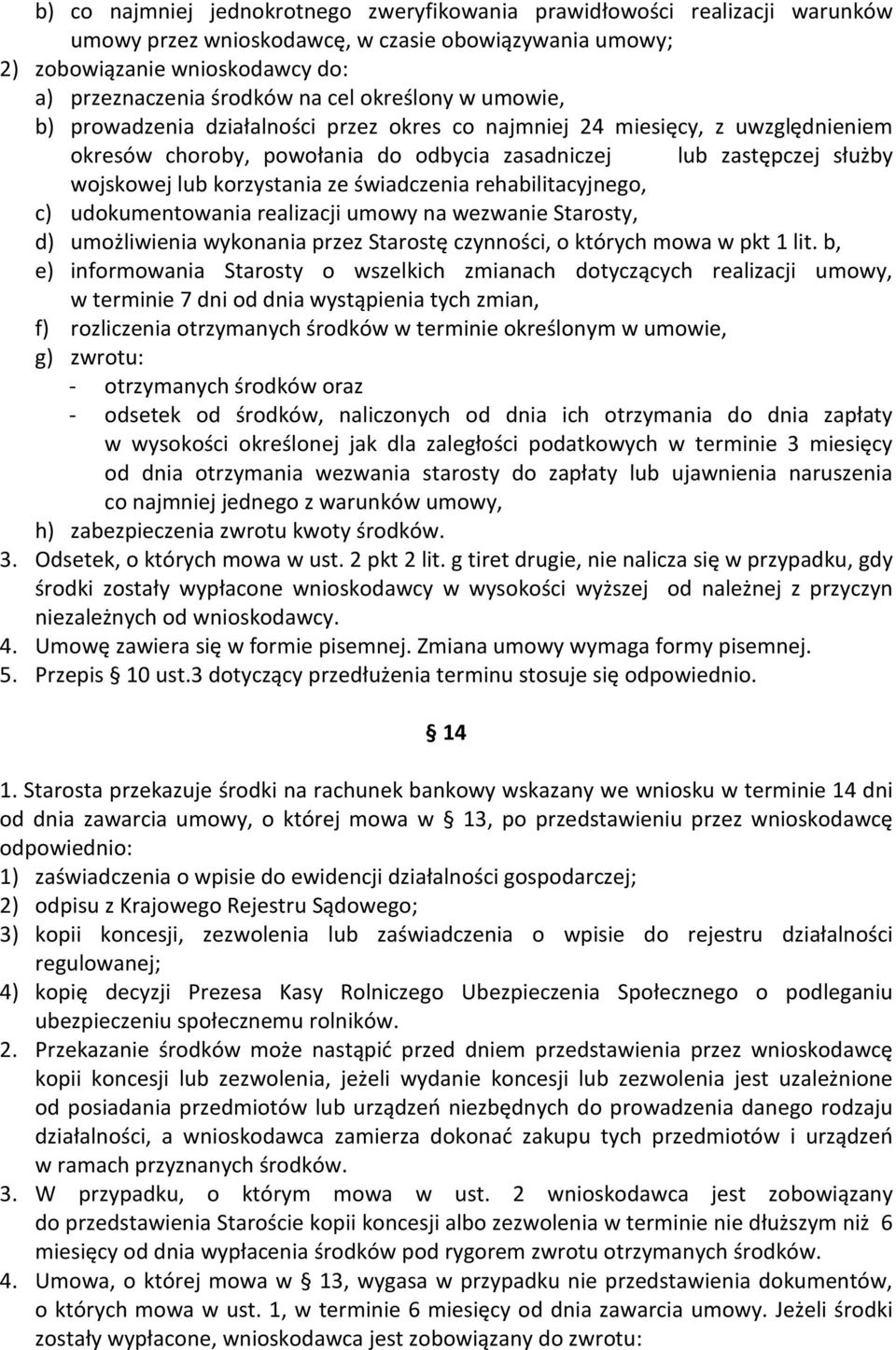 ze świadczenia rehabilitacyjnego, c) udokumentowania realizacji umowy na wezwanie Starosty, d) umożliwienia wykonania przez Starostę czynności, o których mowa w pkt 1 lit.