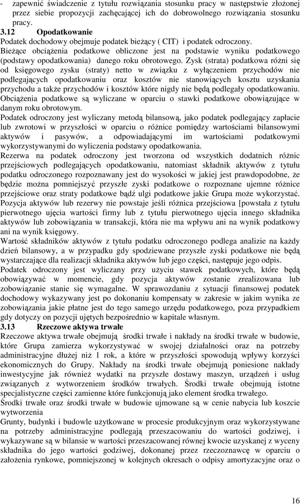 BieŜące obciąŝenia podatkowe obliczone jest na podstawie wyniku podatkowego (podstawy opodatkowania) danego roku obrotowego.