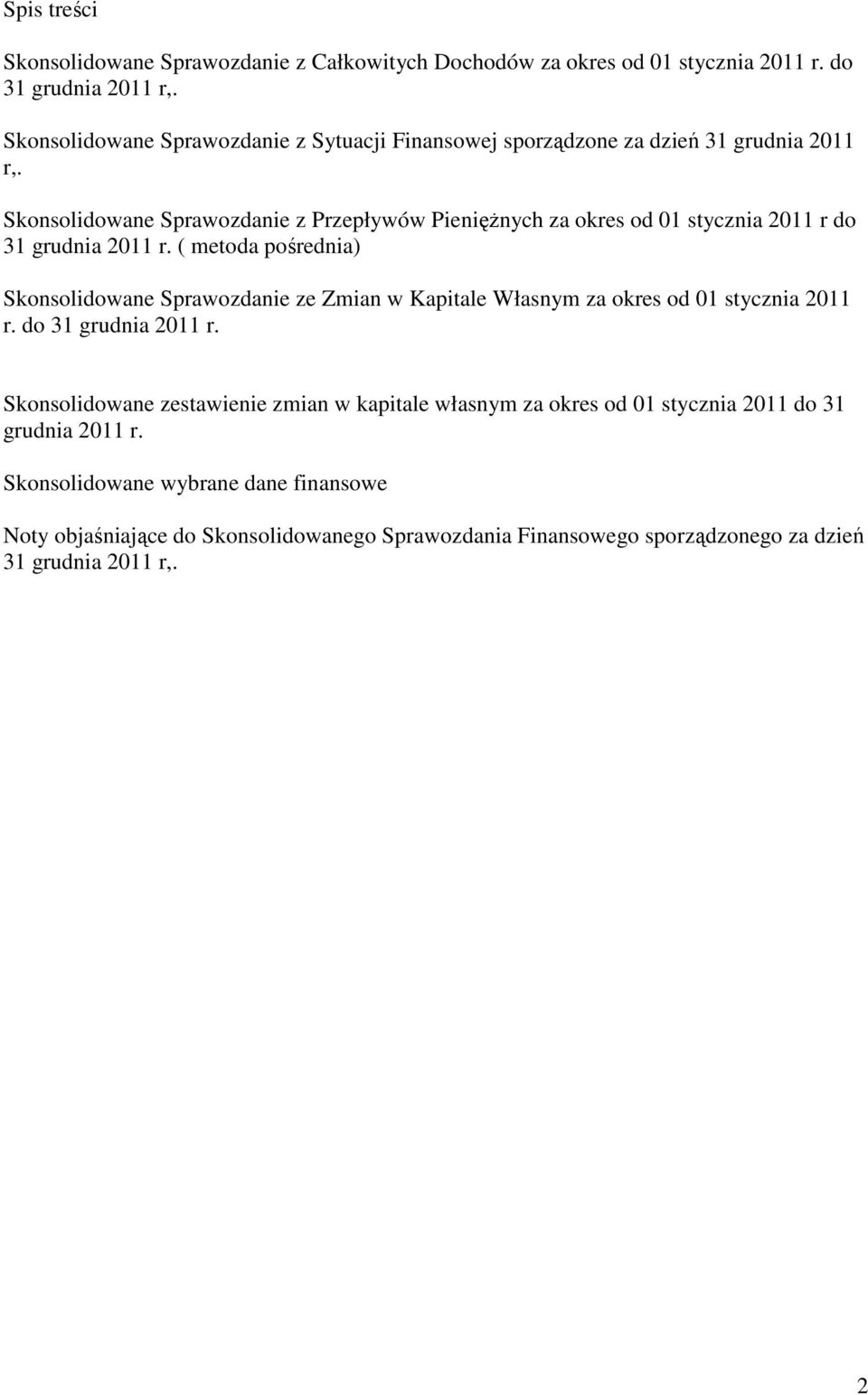 Skonsolidowane Sprawozdanie z Przepływów PienięŜnych za okres od 01 stycznia 2011 r do 31 grudnia 2011 r.