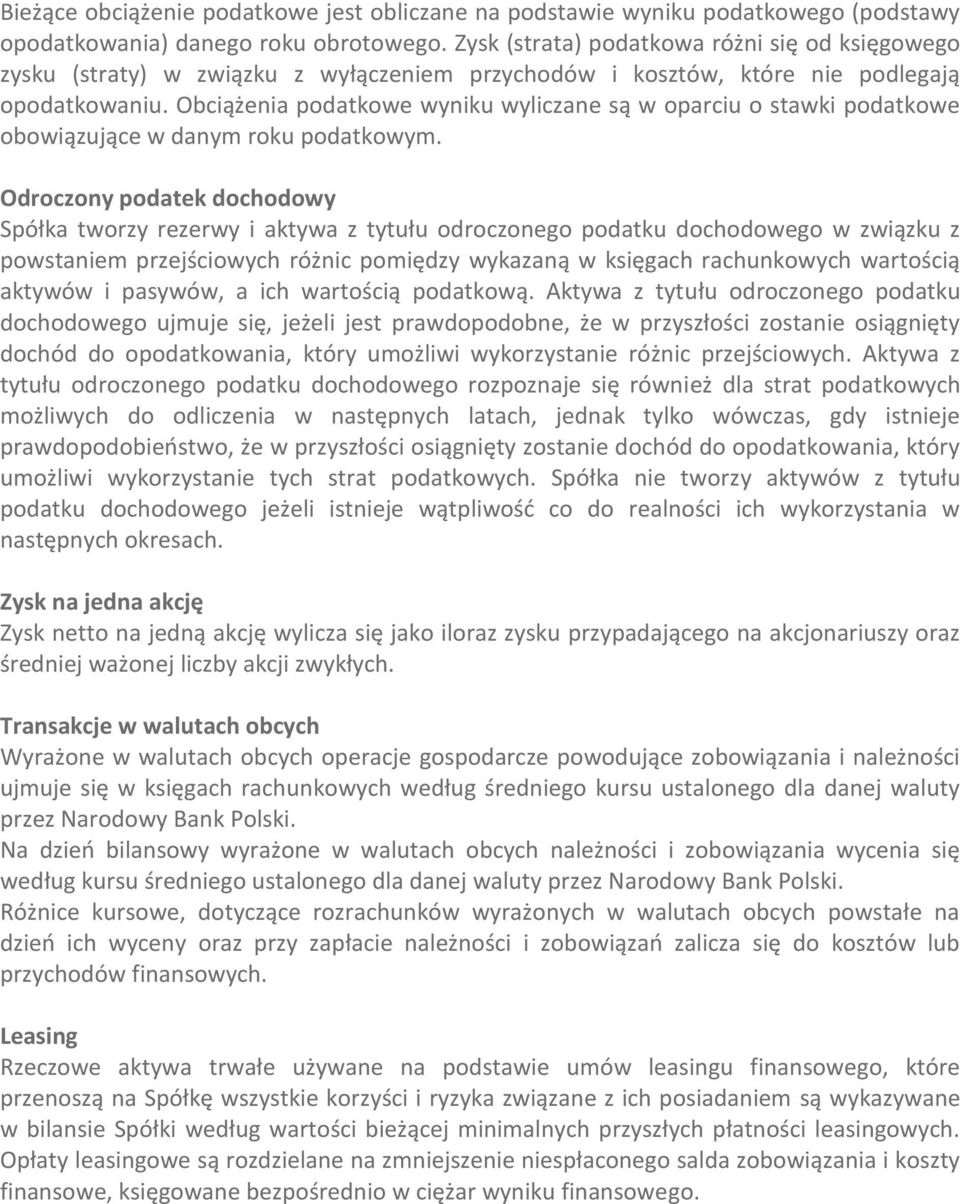 Obciążenia podatkowe wyniku wyliczane są w oparciu o stawki podatkowe obowiązujące w danym roku podatkowym.