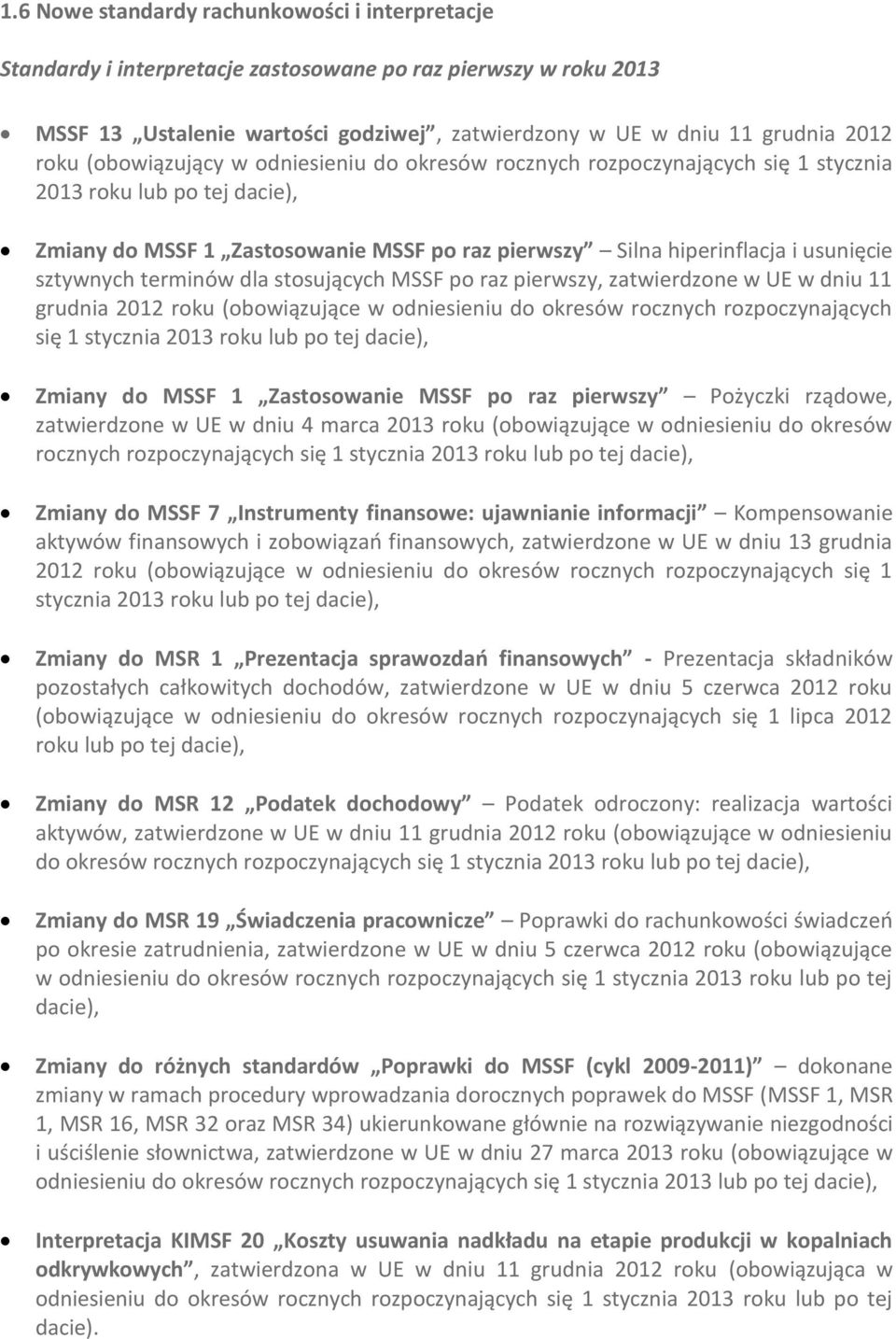 sztywnych terminów dla stosujących MSSF po raz pierwszy, zatwierdzone w UE w dniu 11 grudnia 2012 roku (obowiązujące w odniesieniu do okresów rocznych rozpoczynających się 1 stycznia 2013 roku lub po