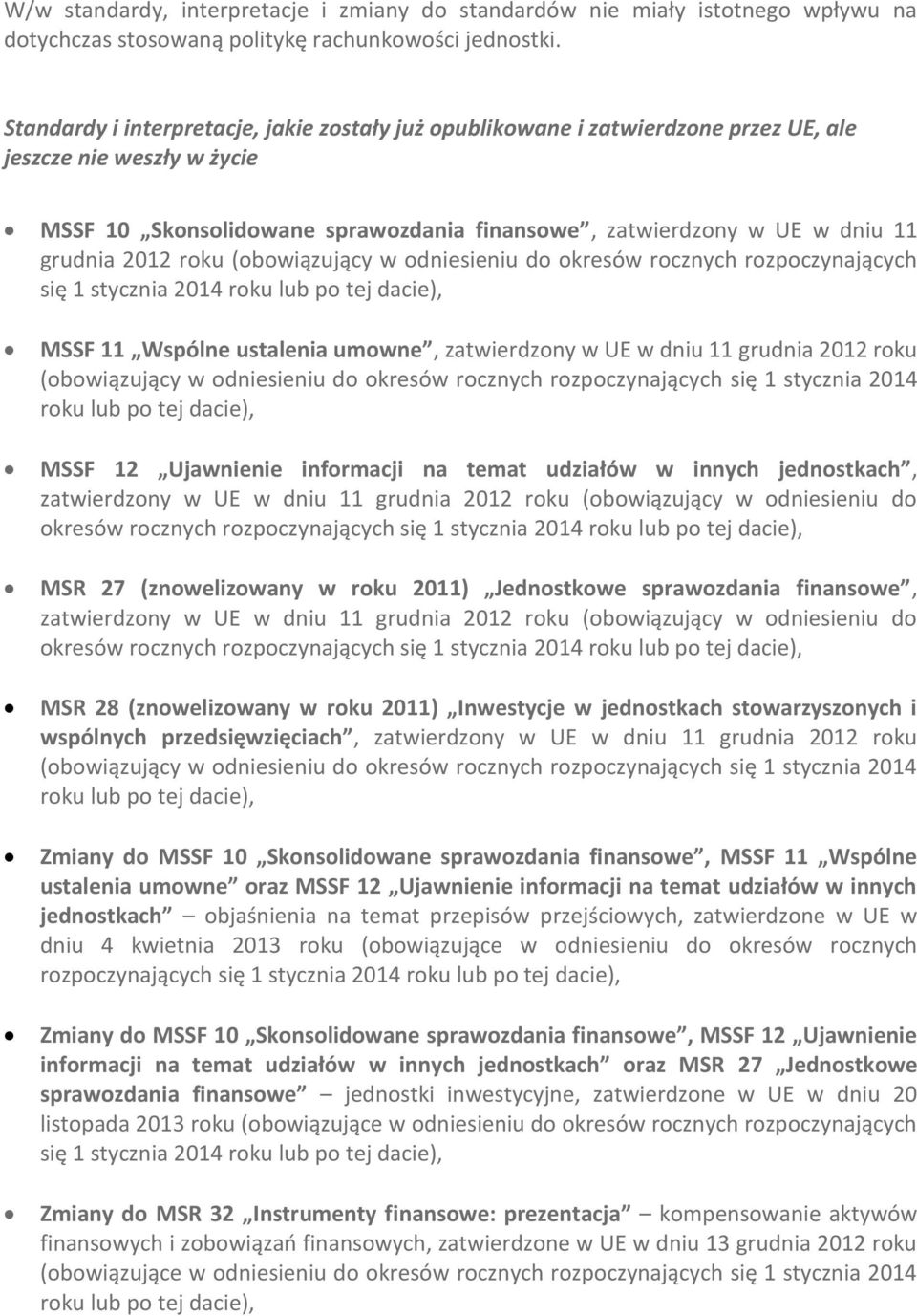 2012 roku (obowiązujący w odniesieniu do okresów rocznych rozpoczynających się 1 stycznia 2014 roku lub po tej dacie), MSSF 11 Wspólne ustalenia umowne, zatwierdzony w UE w dniu 11 grudnia 2012 roku