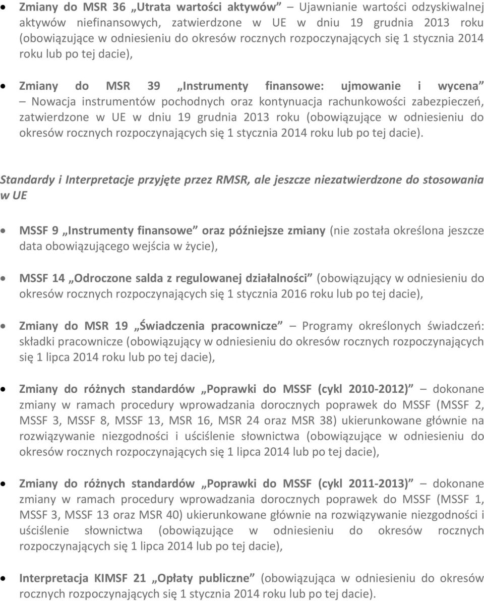 zatwierdzone w UE w dniu 19 grudnia 2013 roku (obowiązujące w odniesieniu do okresów rocznych rozpoczynających się 1 stycznia 2014 roku lub po tej dacie).