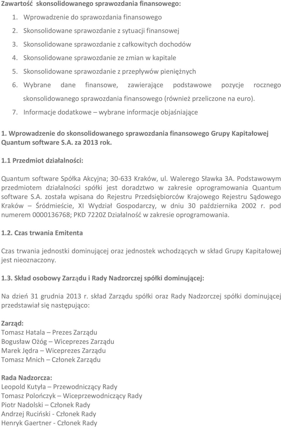 Wybrane dane finansowe, zawierające podstawowe pozycje rocznego skonsolidowanego sprawozdania finansowego (również przeliczone na euro). 7. Informacje dodatkowe wybrane informacje objaśniające 1.