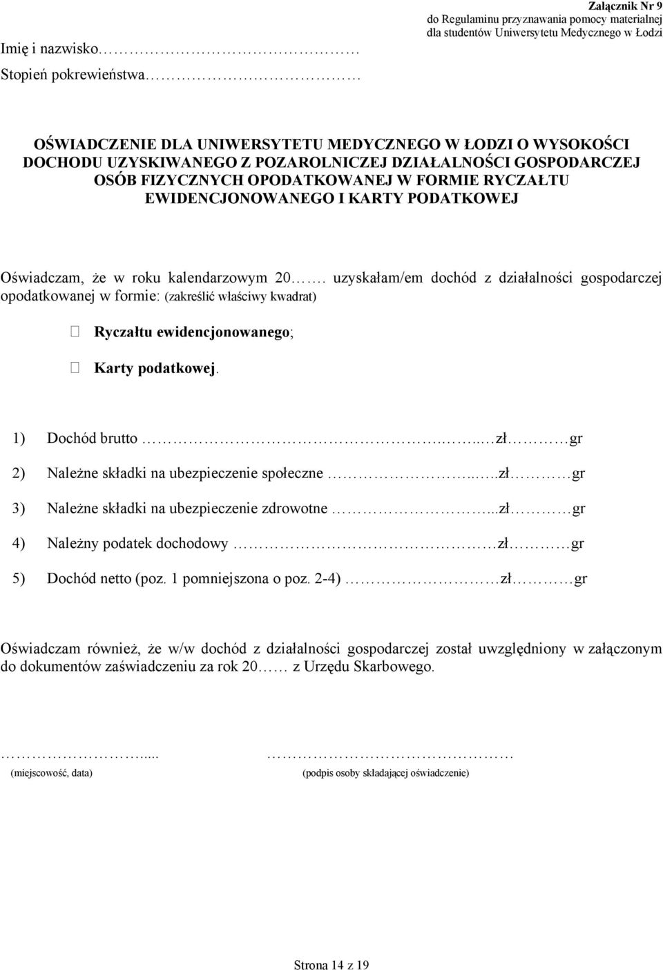 uzyskałam/em dochód z działalności gospodarczej opodatkowanej w formie: (zakreślić właściwy kwadrat) Ryczałtu ewidencjonowanego; Karty podatkowej. 1) Dochód brutto.