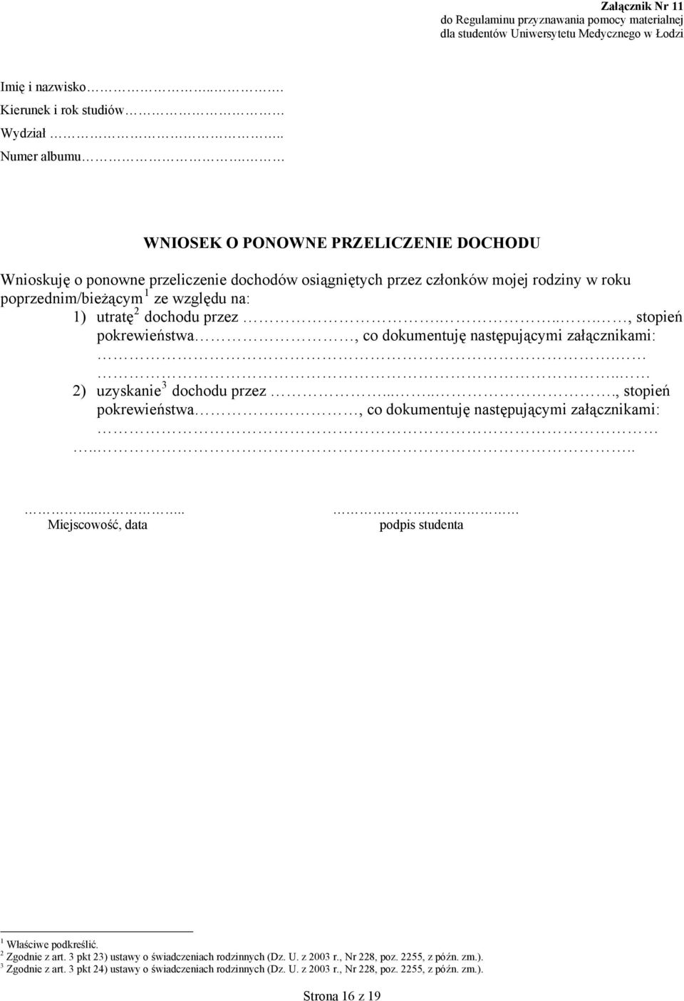 przez...., stopień pokrewieństwa, co dokumentuję następującymi załącznikami:... 2) uzyskanie 3 dochodu przez......, stopień pokrewieństwa., co dokumentuję następującymi załącznikami:........ Miejscowość, data podpis studenta 1 Właściwe podkreślić.