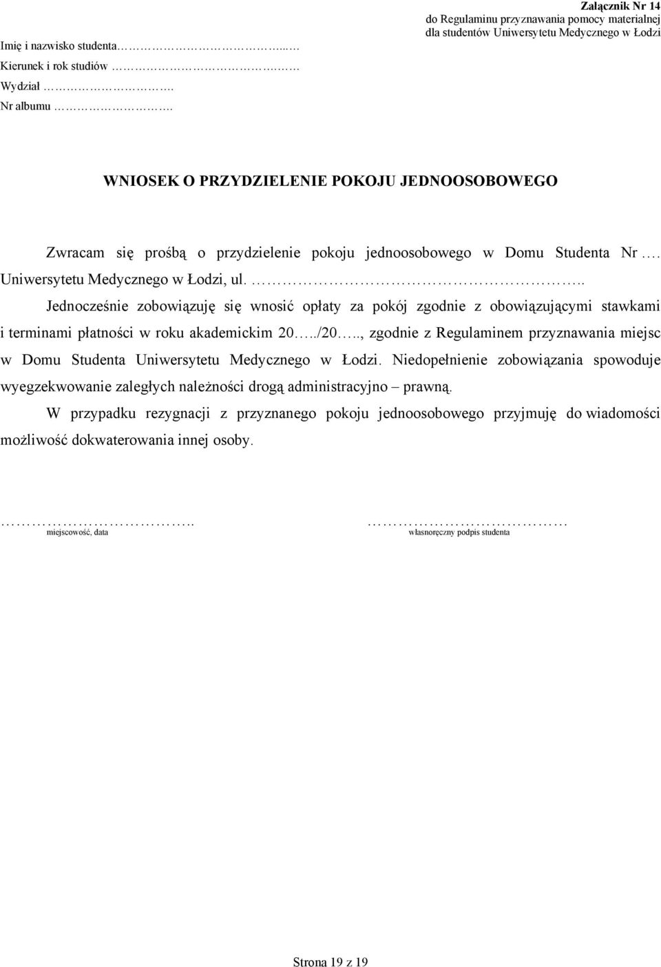 .. Jednocześnie zobowiązuję się wnosić opłaty za pokój zgodnie z obowiązującymi stawkami i terminami płatności w roku akademickim 20../20.