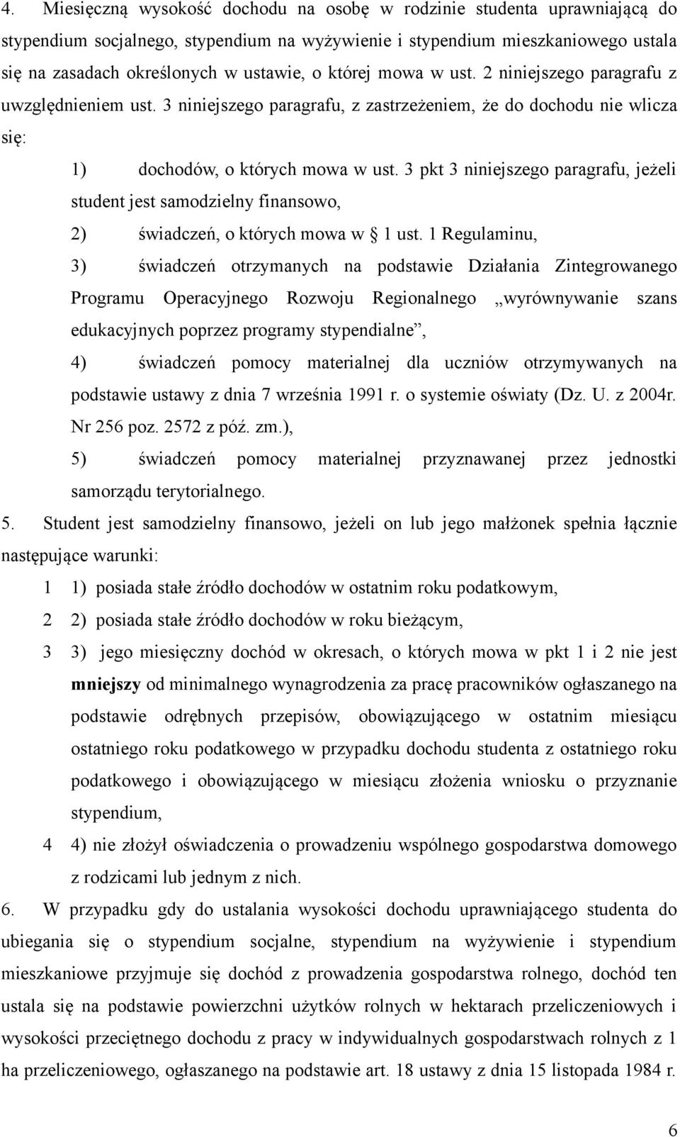 3 pkt 3 niniejszego paragrafu, jeżeli student jest samodzielny finansowo, 2) świadczeń, o których mowa w 1 ust.