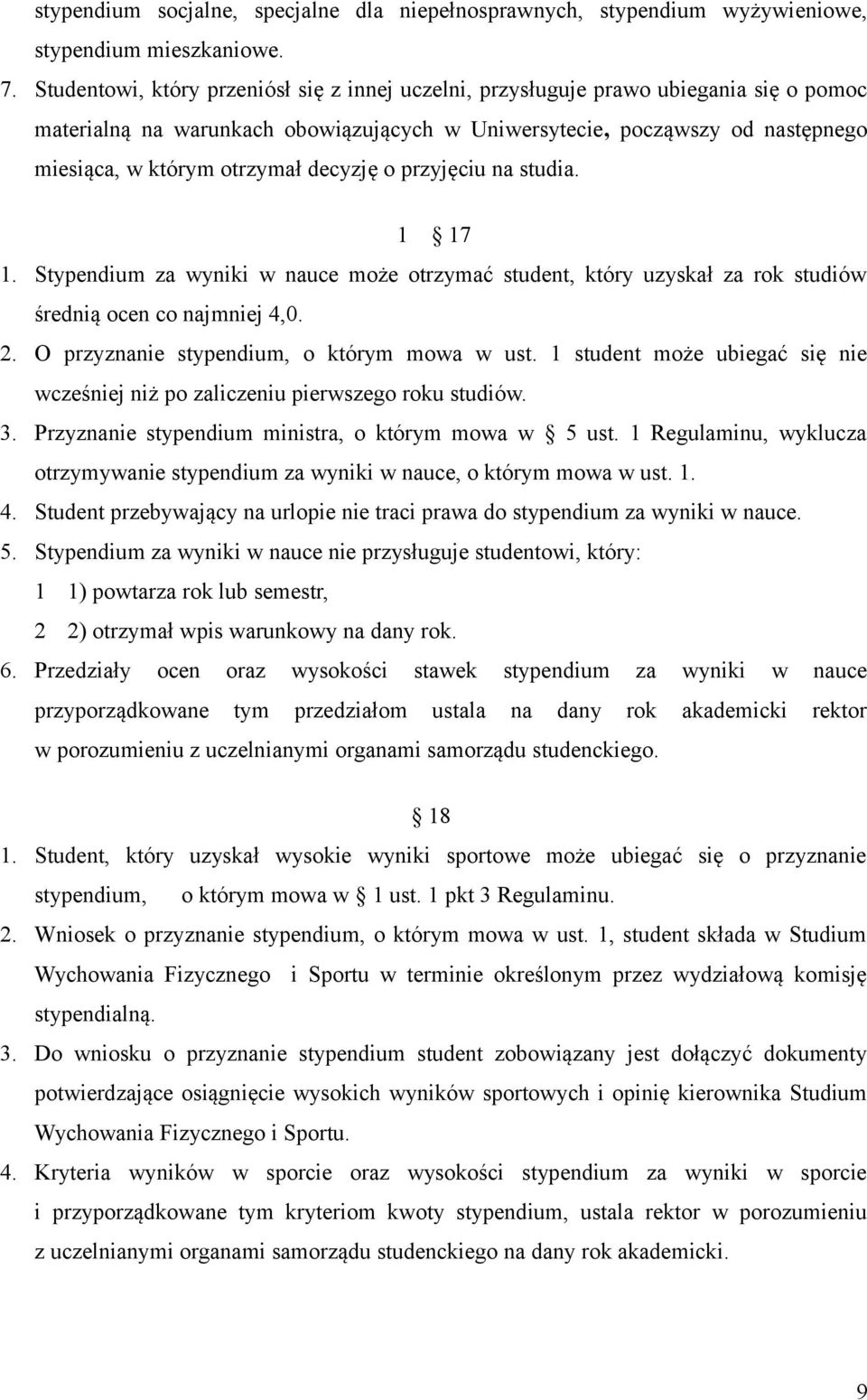 decyzję o przyjęciu na studia. 1 17 1. Stypendium za wyniki w nauce może otrzymać student, który uzyskał za rok studiów średnią ocen co najmniej 4,0. 2. O przyznanie stypendium, o którym mowa w ust.