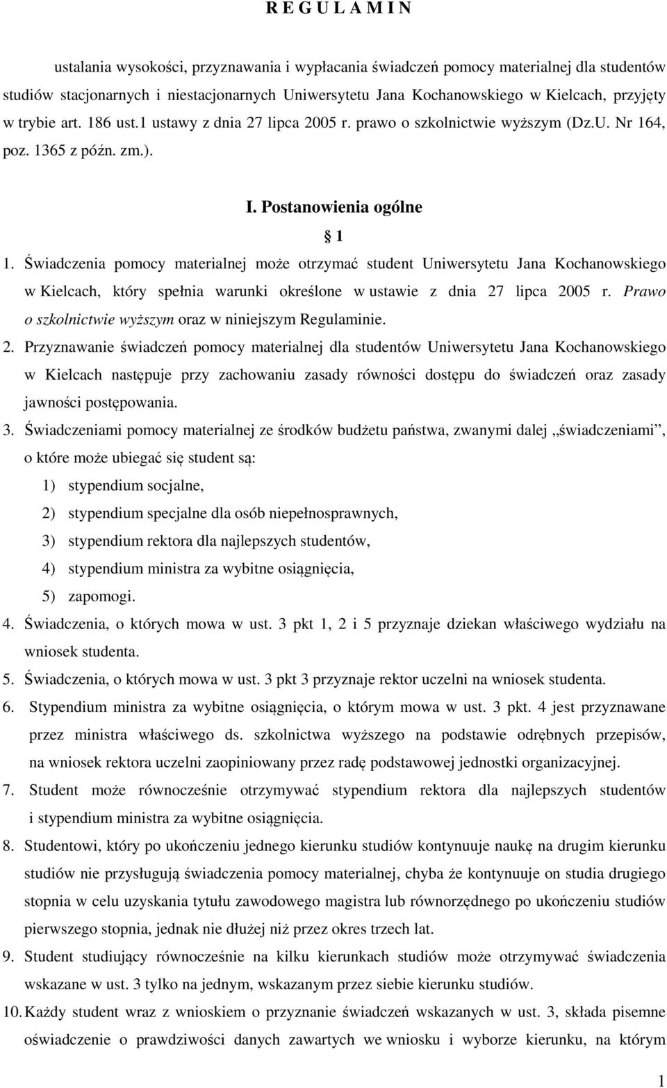 Świadczenia pomocy materialnej może otrzymać student Uniwersytetu Jana Kochanowskiego w Kielcach, który spełnia warunki określone w ustawie z dnia 27 lipca 2005 r.