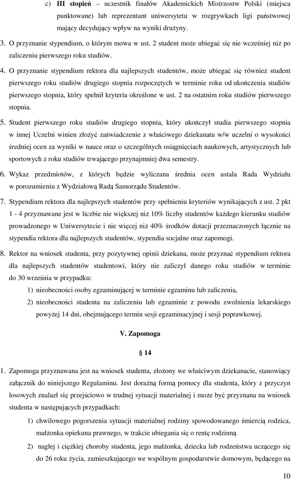 O przyznanie stypendium rektora dla najlepszych studentów, może ubiegać się również student pierwszego roku studiów drugiego stopnia rozpoczętych w terminie roku od ukończenia studiów pierwszego