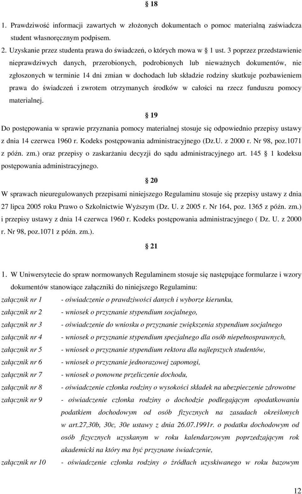 prawa do świadczeń i zwrotem otrzymanych środków w całości na rzecz funduszu pomocy materialnej.