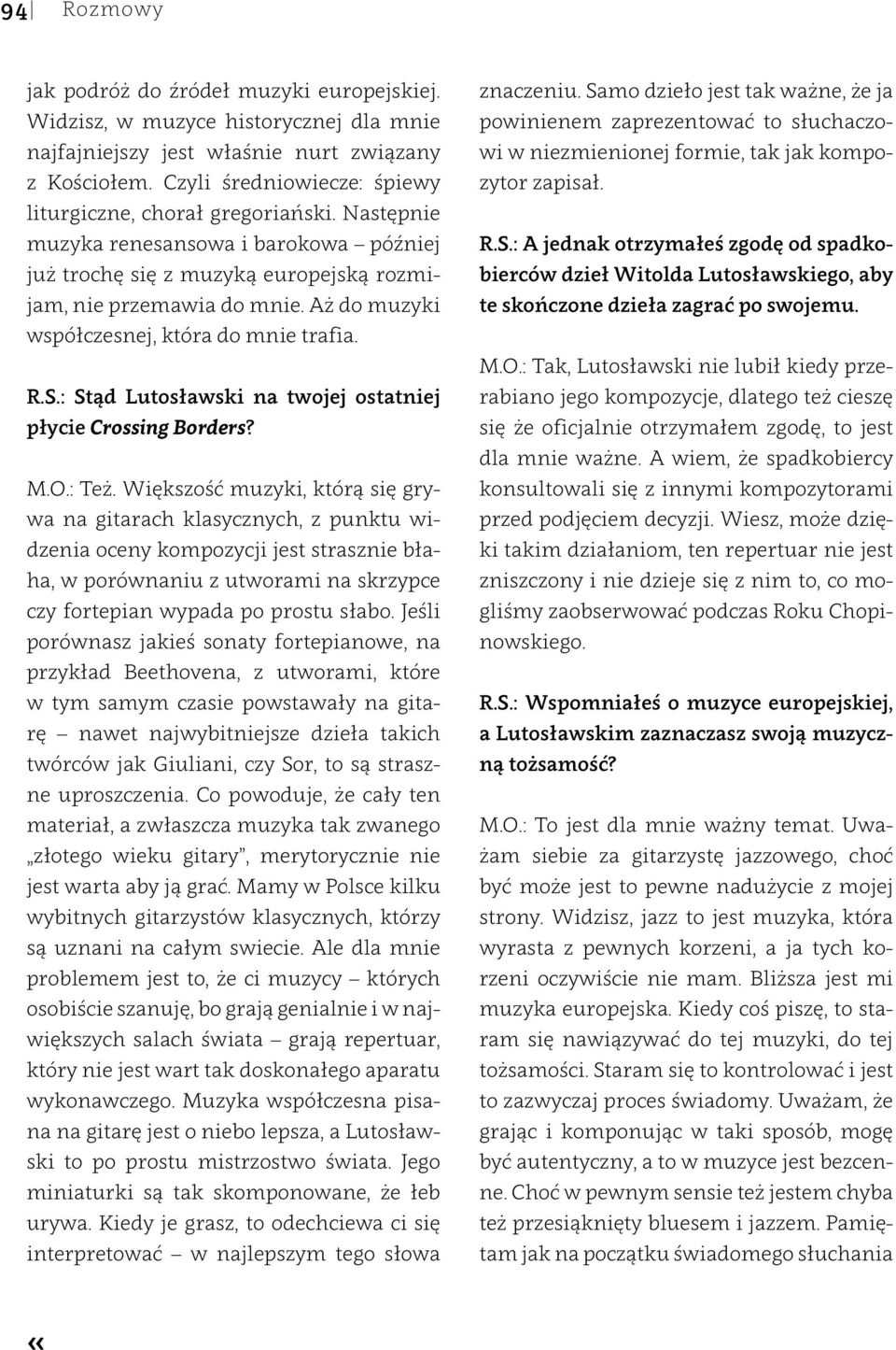 Aż do muzyki współczesnej, która do mnie trafia. R.S.: Stąd Lutosławski na twojej ostatniej płycie Crossing Borders? M.O.: Też.