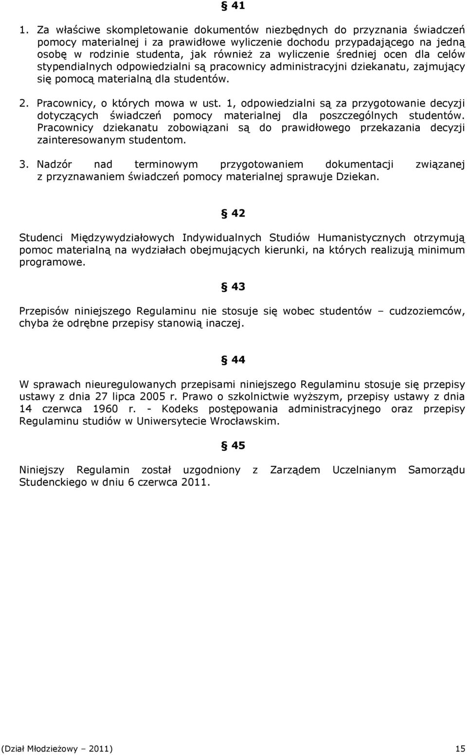 1, odpowiedzialni są za przygotowanie decyzji dotyczących świadczeń pomocy materialnej dla poszczególnych studentów.