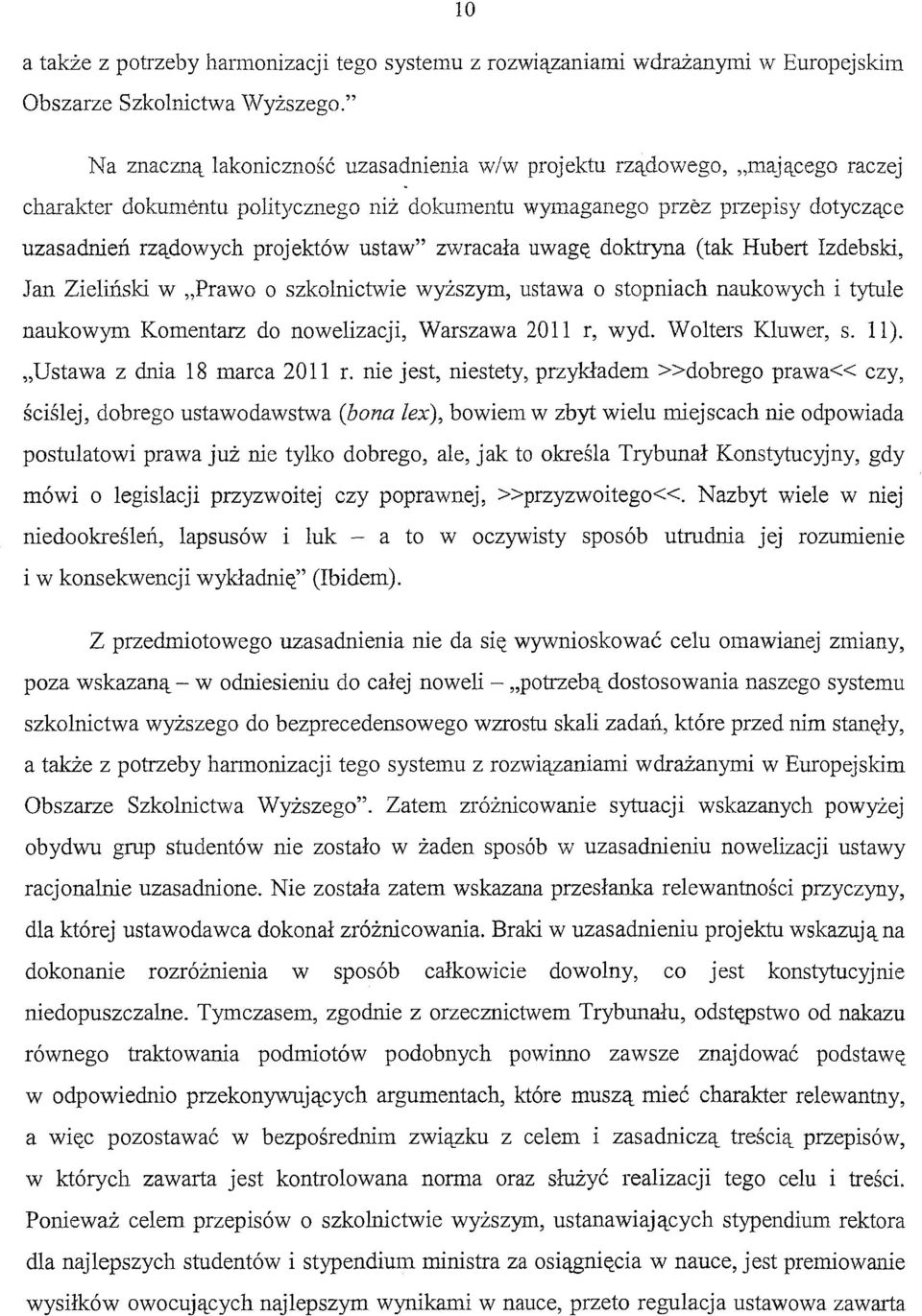 ustaw" zwracała uwagę doktryna (tak Hubert Izdebski, Jan Zieliński w "Prawo o szkolnictwie wyższym, ustawa o stopniach naukowych i tytule naukowym Komentarz do nowelizacji, Warszawa 2011 r, wyd.