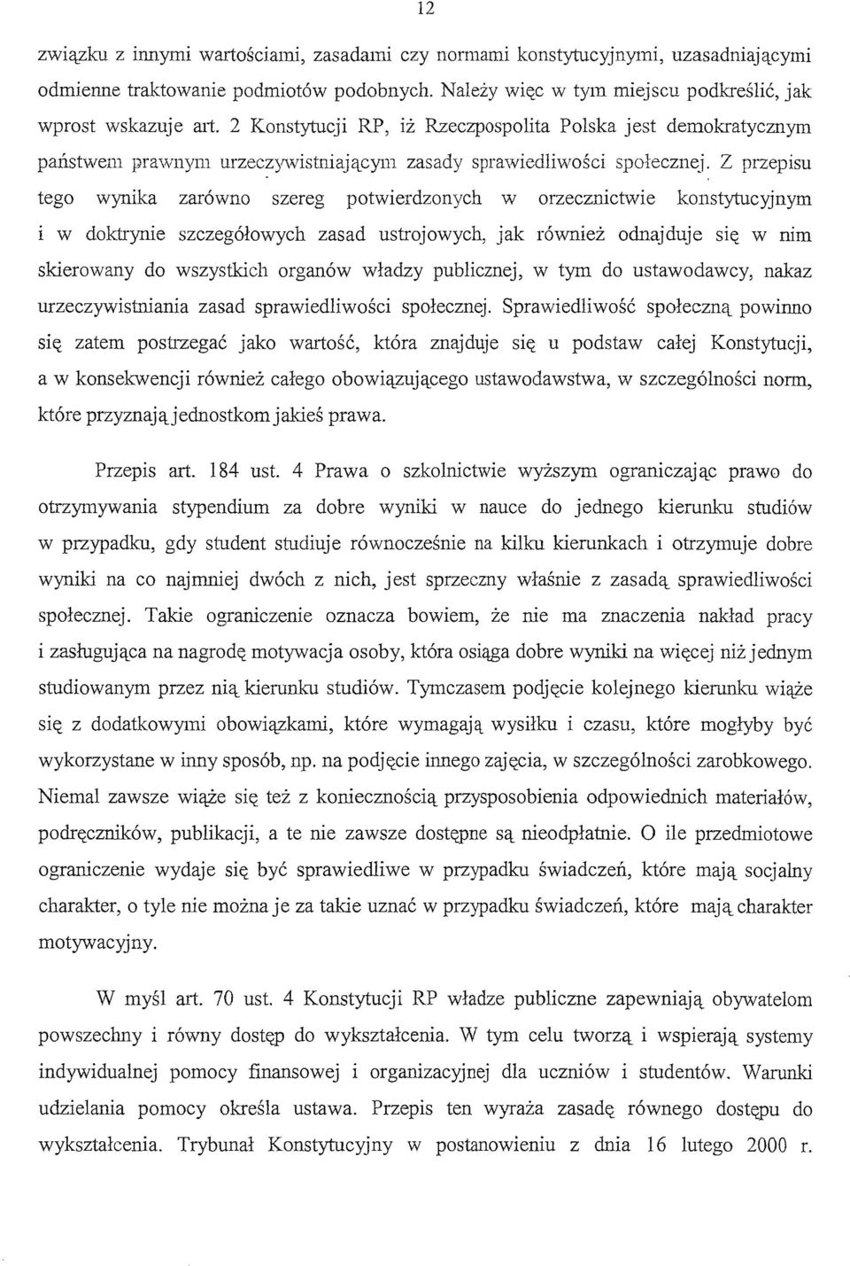 ' tego wynika zarówno szereg potwierdzonych w orzecznictwie konstytucyjnym 1 w doktrynie szczegółowych zasad ustrojowych, jak również odnajduje się w nim skierowany do wszystkich organów władzy