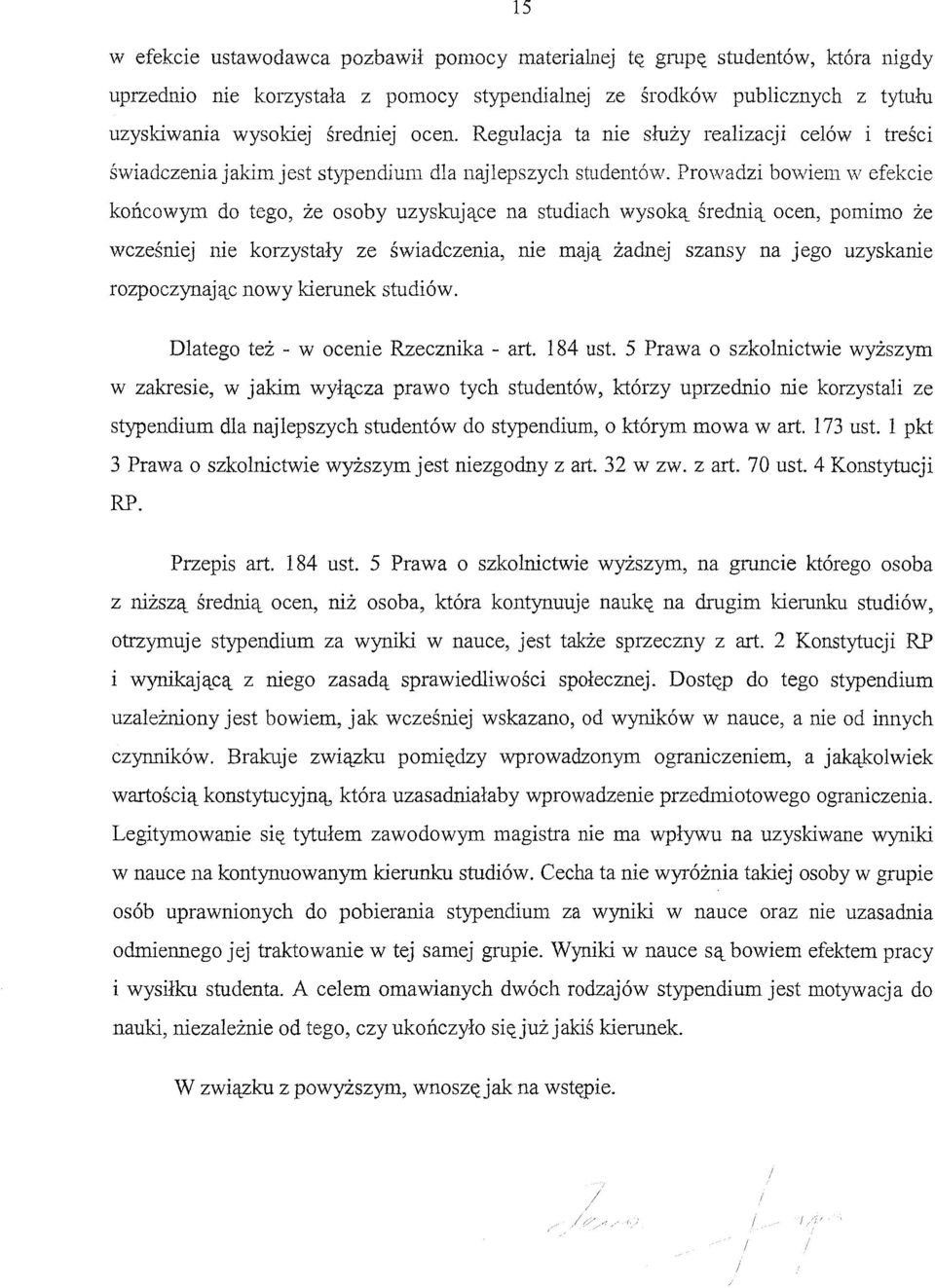 PrO\vadzi bowiem \V efekcie końcowym do tego, że osoby uzyskujące na studiach wysoką średnią ocen, pomimo że wcześniej nie korzystały ze świadczenia, nie mają żadnej szansy na jego uzyskanie