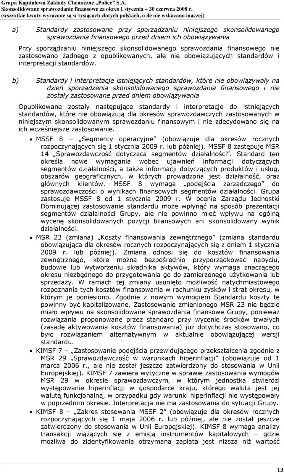 b) Standardy i interpretacje istniejących standardów, które nie obowiązywały na dzień sporządzenia skonsolidowanego sprawozdania finansowego i nie zostały zastosowane przed dniem obowiązywania