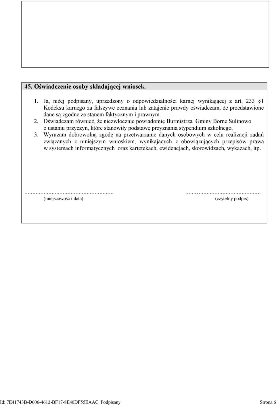 Oświadczam również, że niezwłocznie powiadomię Burmistrza Gminy Borne Sulinowo o ustaniu przyczyn, które stanowiły podstawę przyznania stypendium szkolnego, 3.