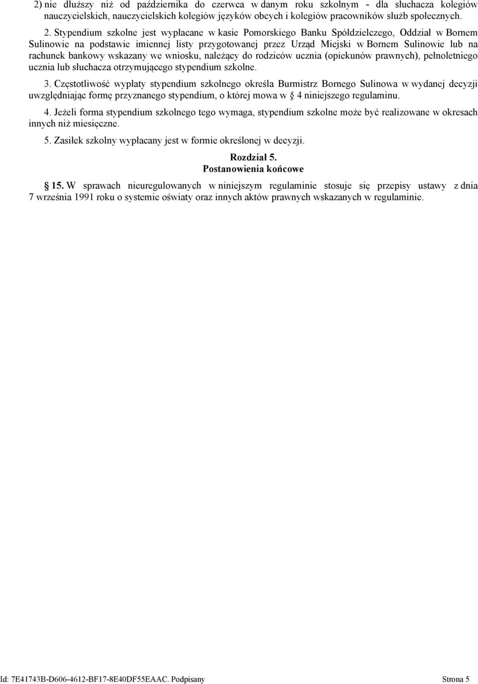 bankowy wskazany we wniosku, należący do rodziców ucznia (opiekunów prawnych), pełnoletniego ucznia lub słuchacza otrzymującego stypendium szkolne. 3.