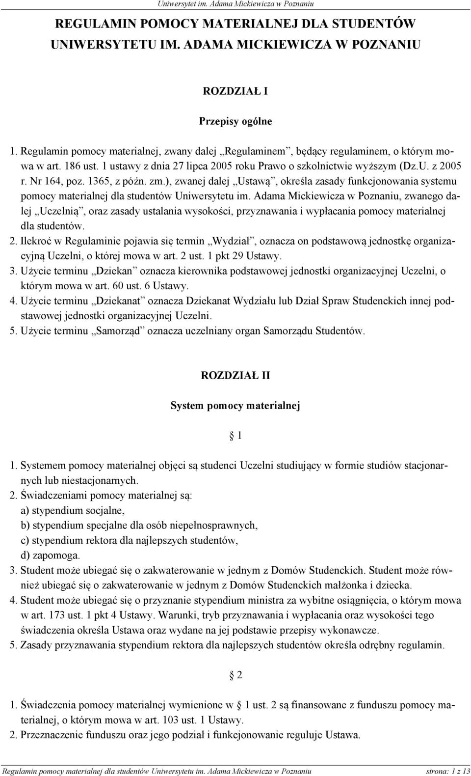 1365, z późn. zm.), zwanej dalej Ustawą, określa zasady funkcjonowania systemu pomocy materialnej dla studentów Uniwersytetu im.