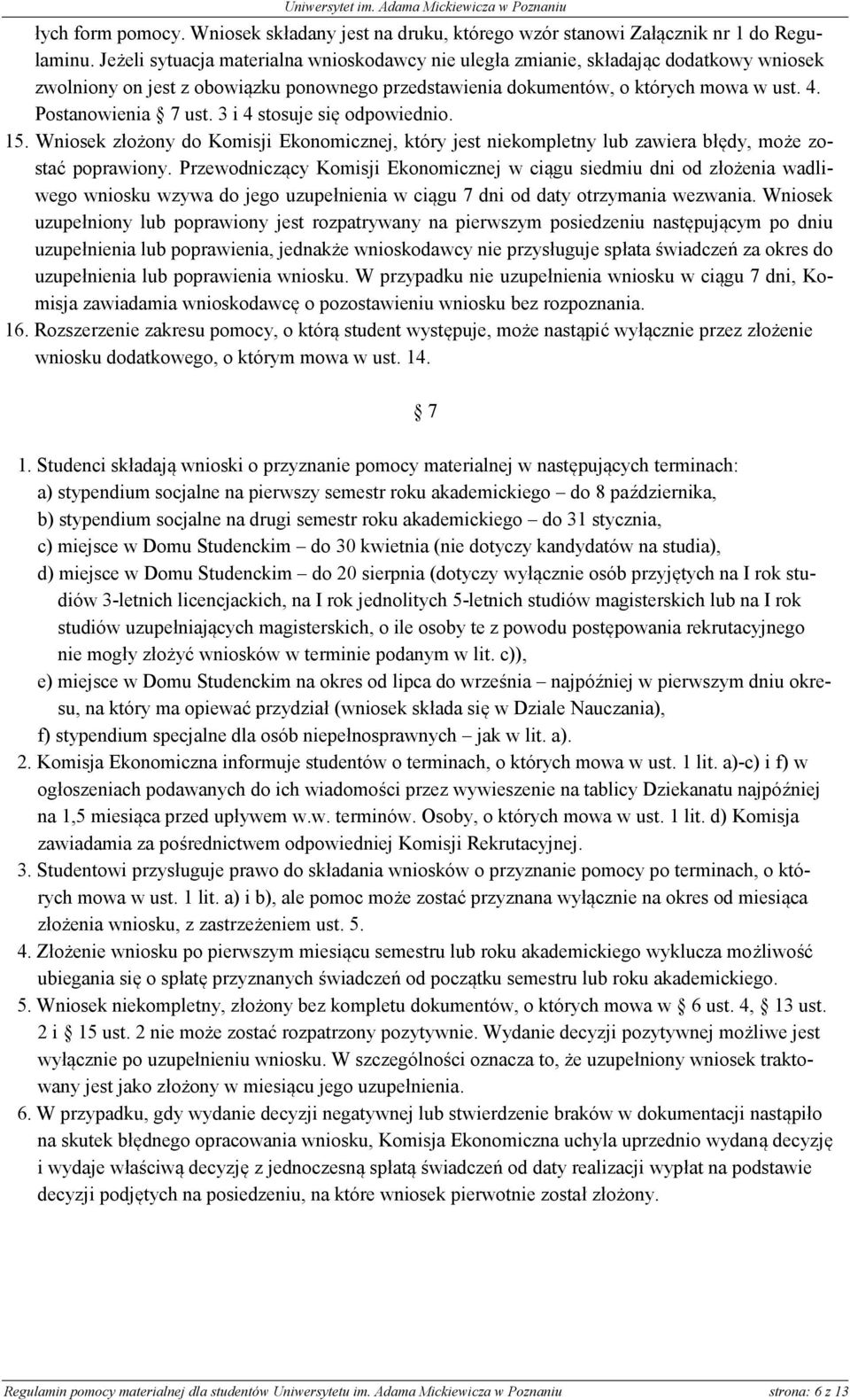 3 i 4 stosuje się odpowiednio. 15. Wniosek złożony do Komisji Ekonomicznej, który jest niekompletny lub zawiera błędy, może zostać poprawiony.