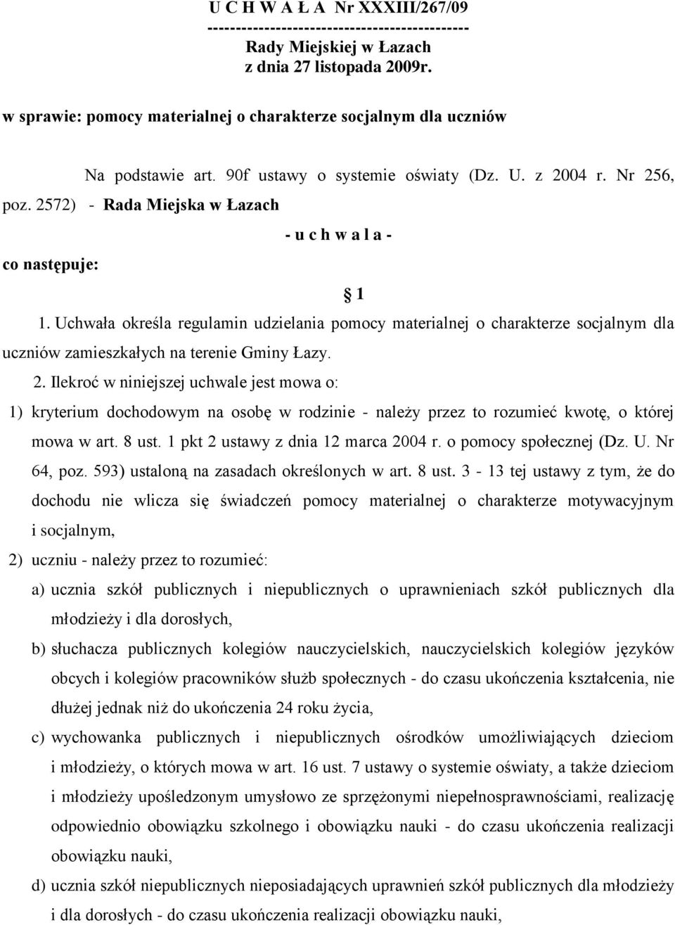 2572) - Rada Miejska w Łazach - u c h w a l a - co następuje: 1 1. Uchwała określa regulamin udzielania pomocy materialnej o charakterze socjalnym dla uczniów zamieszkałych na terenie Gminy Łazy. 2.