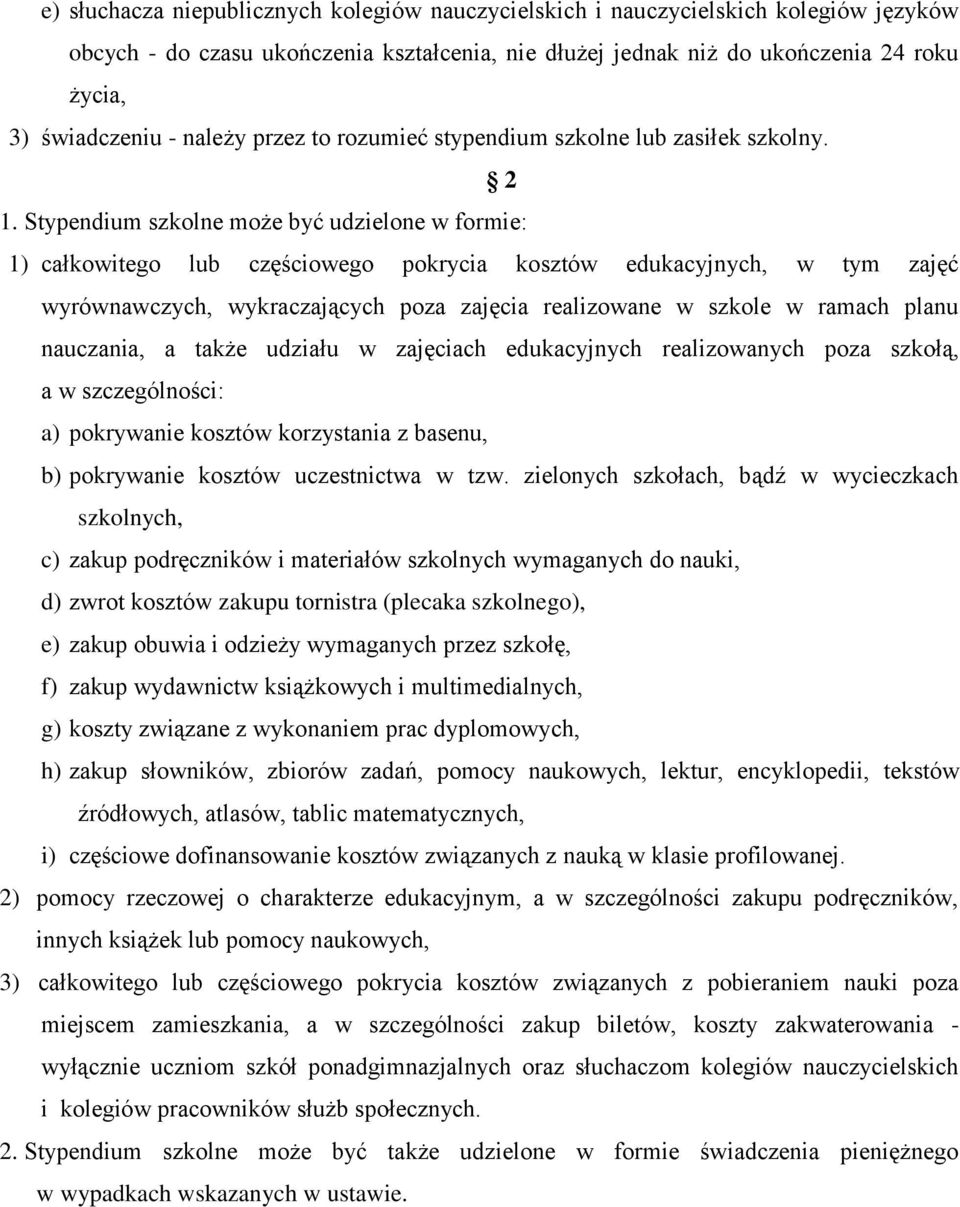 Stypendium szkolne może być udzielone w formie: 1) całkowitego lub częściowego pokrycia kosztów edukacyjnych, w tym zajęć wyrównawczych, wykraczających poza zajęcia realizowane w szkole w ramach