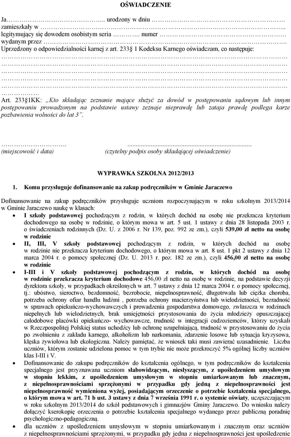 233 1KK: Kto składając zeznanie mające służyć za dowód w postępowaniu sądowym lub innym postępowaniu prowadzonym na podstawie ustawy zeznaje nieprawdę lub zataja prawdę podlega karze pozbawienia