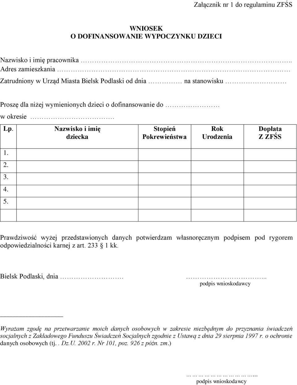 Nazwisko i imię dziecka Stopień Pokrewieństwa Rok Urodzenia Dopłata Z ZFŚS 1. 2. 3. 4. 5.