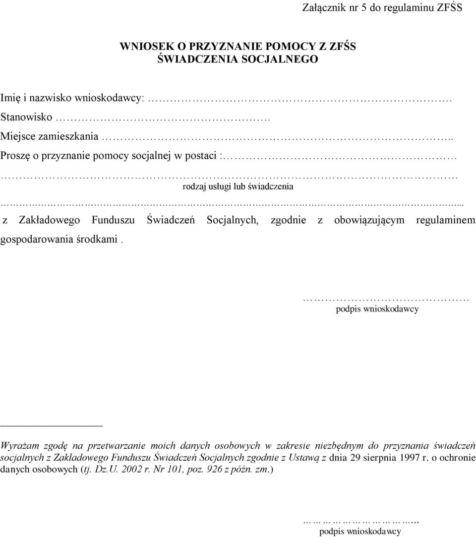 . Proszę o przyznanie pomocy socjalnej w postaci : rodzaj usługi lub świadczenia z Zakładowego Funduszu Świadczeń Socjalnych, zgodnie z obowiązującym