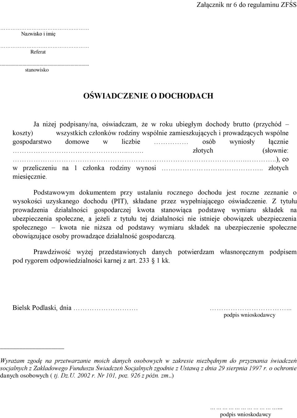 wspólne gospodarstwo domowe w liczbie osób wyniosły łącznie... złotych (słownie:...), co w przeliczeniu na 1 członka rodziny wynosi.. złotych miesięcznie.