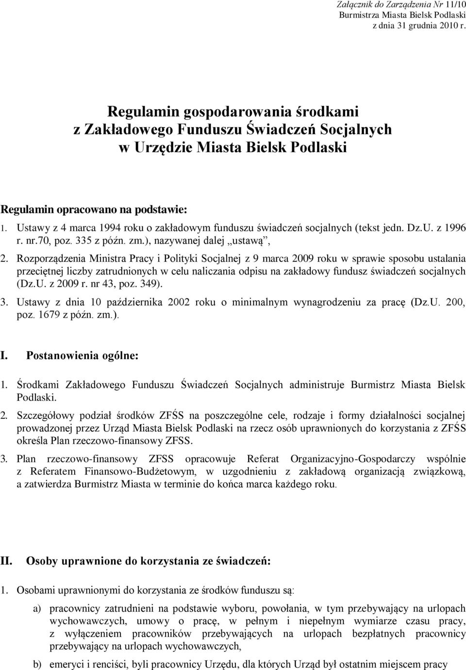 Ustawy z 4 marca 1994 roku o zakładowym funduszu świadczeń socjalnych (tekst jedn. Dz.U. z 1996 r. nr.70, poz. 335 z późn. zm.), nazywanej dalej ustawą, 2.