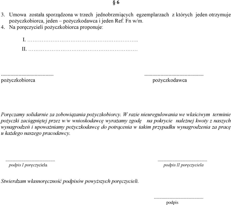 W razie nieuregulowania we właściwym terminie pożyczki zaciągniętej przez w/w wnioskodawcę wyrażamy zgodę na pokrycie należnej kwoty z naszych wynagrodzeń i upoważniamy