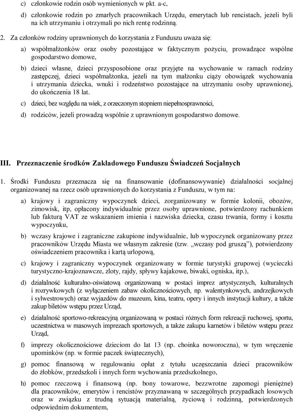 przysposobione oraz przyjęte na wychowanie w ramach rodziny zastępczej, dzieci współmałżonka, jeżeli na tym małżonku ciąży obowiązek wychowania i utrzymania dziecka, wnuki i rodzeństwo pozostające na